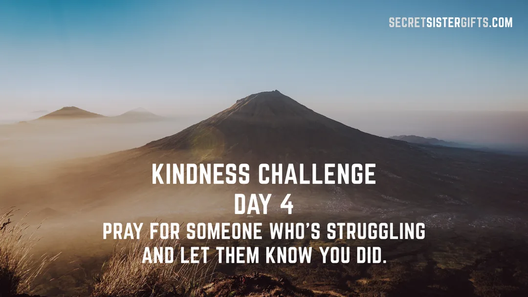 Kindness Challenge Day 4: Pray for someone who's struggling and let them know you did.