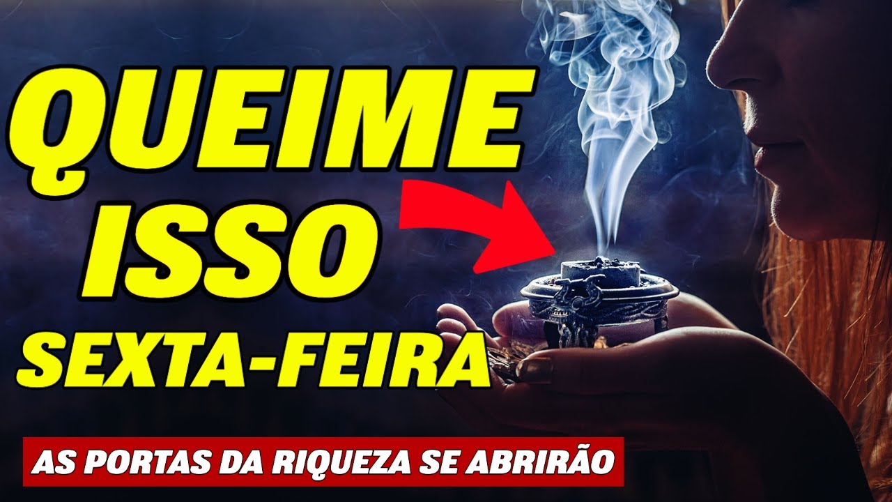 QUEIME ISSO TODA SEXTA-FEIRA PARA RIQUEZA