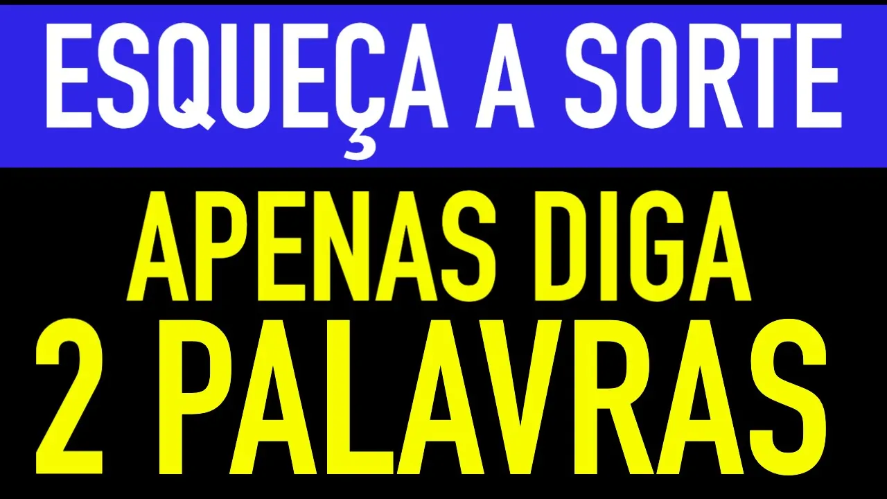 ESQUEÇA A SORTE, APENAS DIGA ESTAS 2 PALAVRAS