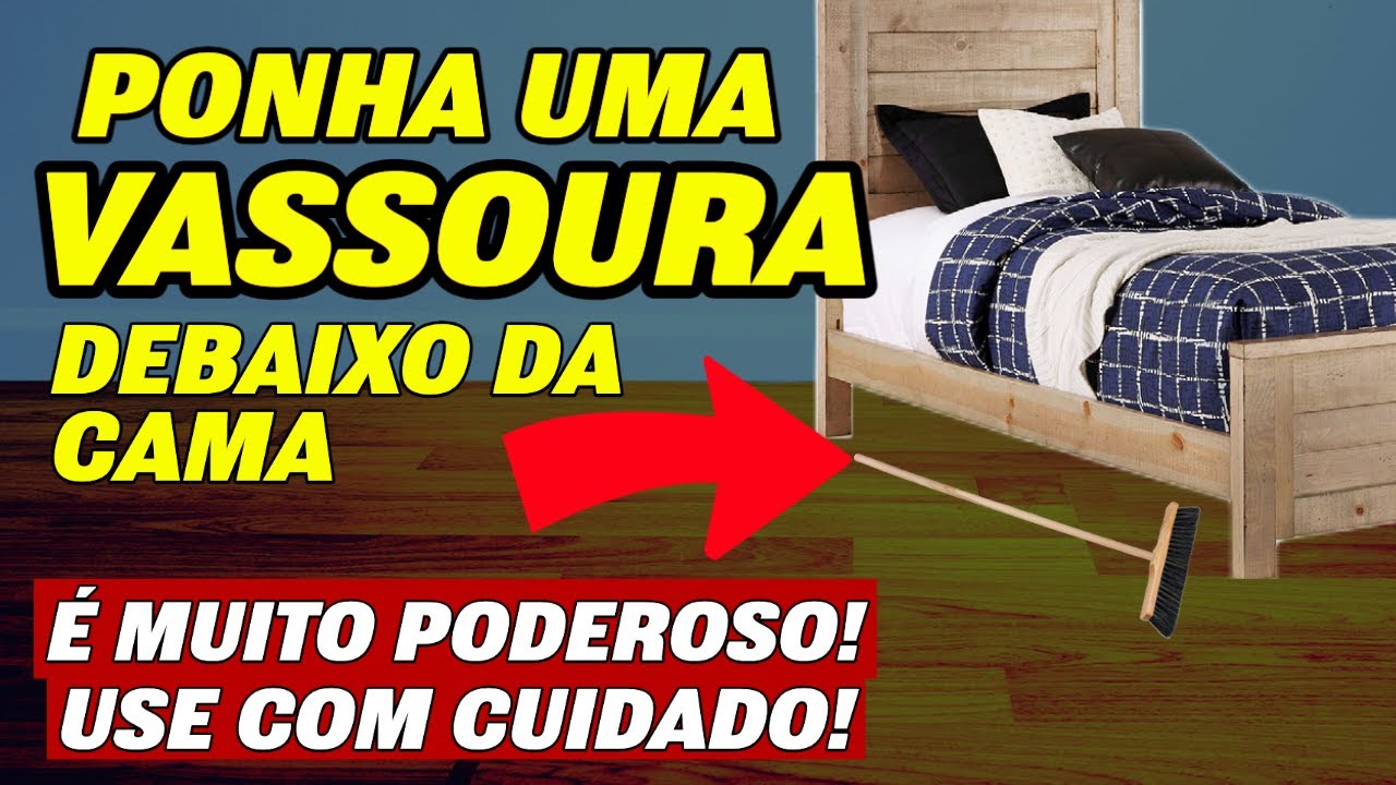 PONHA UMA VASSOURA DEBAIXO DA CAMA