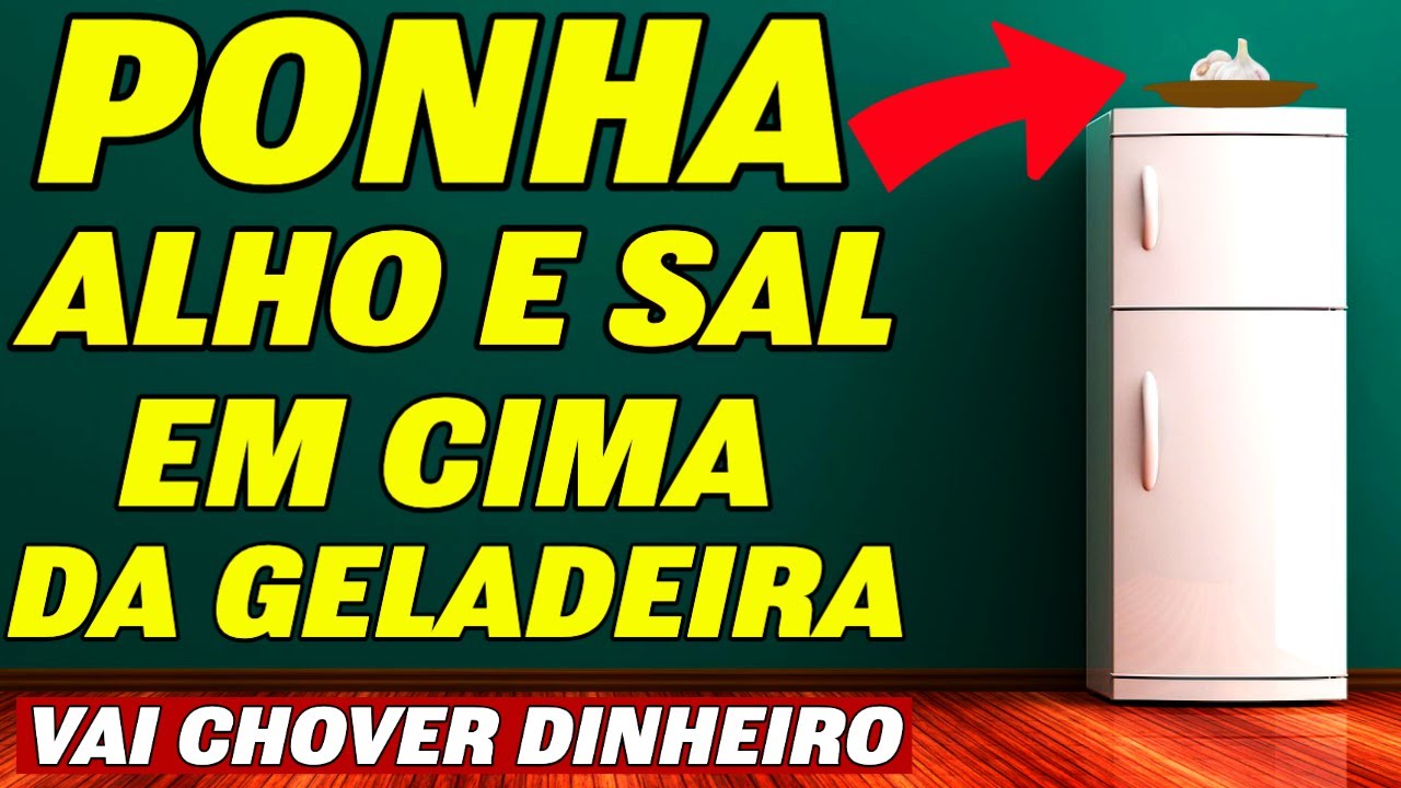ALHO E SAL EM CIMA DA GELADEIRA FARÁ CHOVER DINHEIRO