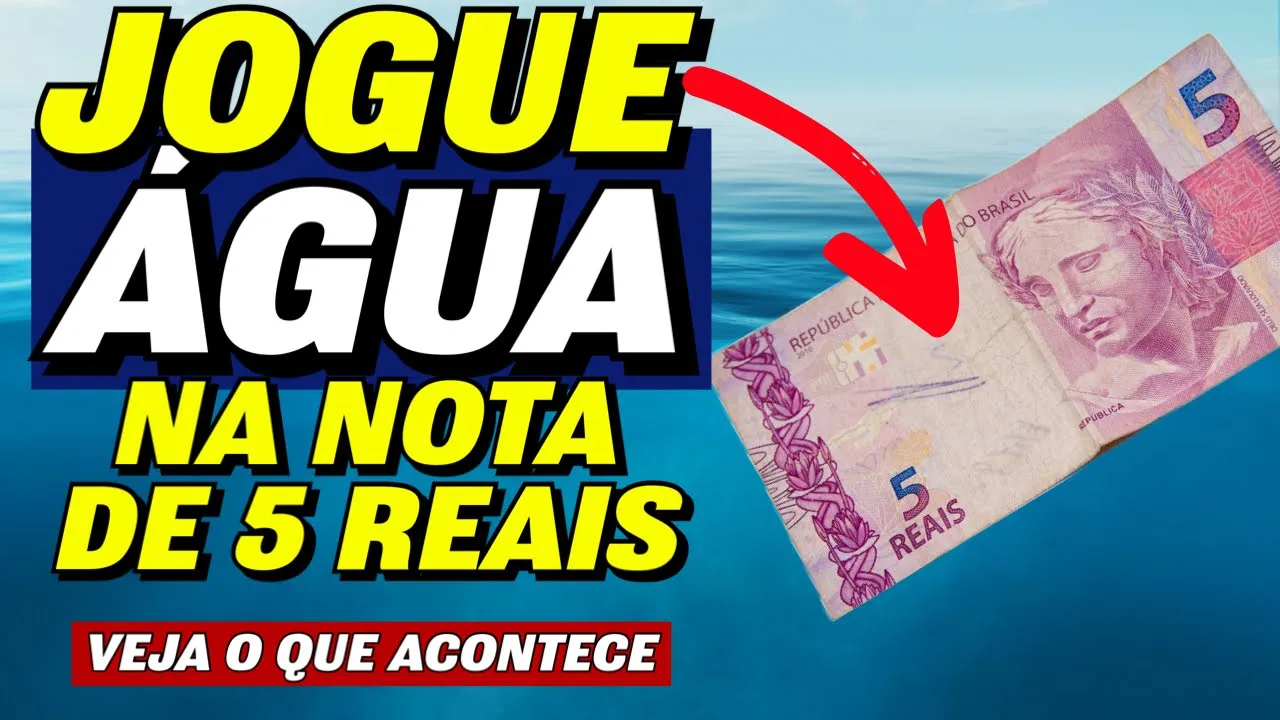 JOGUE ÁGUA BENTA NA NOTA DE 5 REAIS