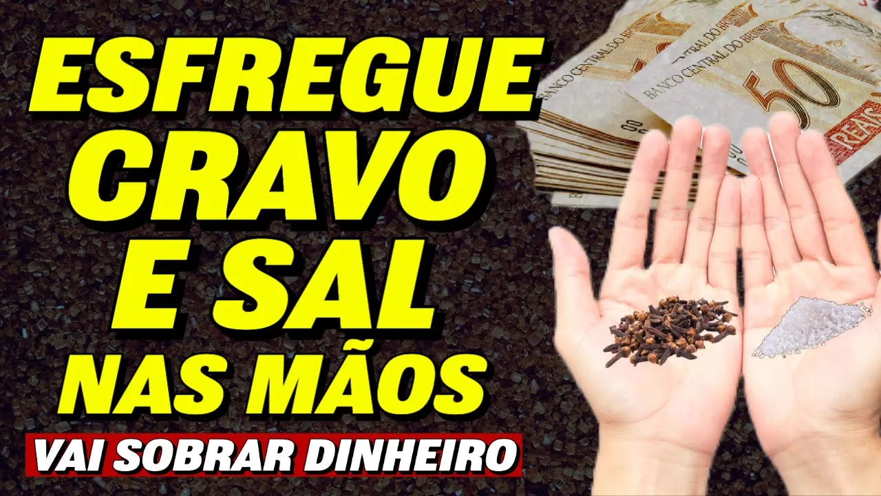 ESFREGUE CRAVO E SAL NAS MÃOS PARA ATRAIR DINHEIRO