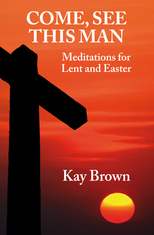 Come, See This Man by Kay Brown