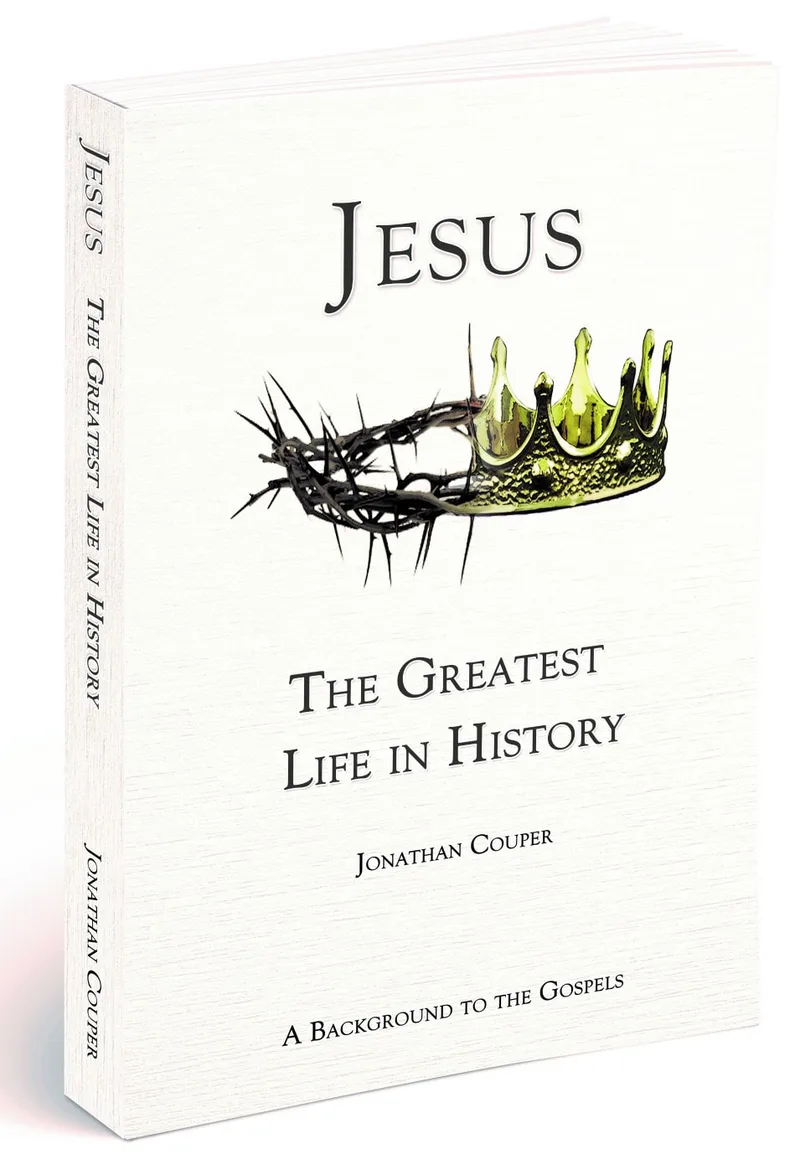 Jesus - The Greatest Life In History: a background to the gospels by Jonathan Couper